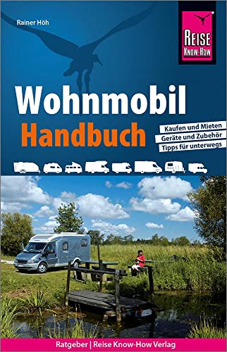 Reise Know-How Wohnmobil-Handbuch: Anschaffung, Ausstattung, Technik, Reisevorbereitung, Tipps für unterwegs. (Wohnmobil-Tourguide) von Reise Know-How Rump GmbH